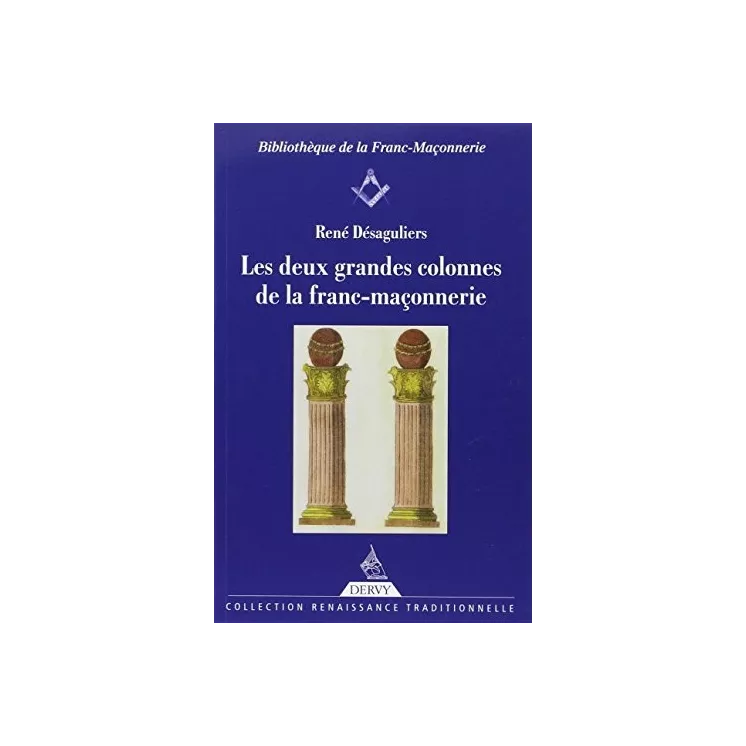 René Désaguliers - LES DEUX GRANDES COLONNES DE LA FRANC-MACONNERIE