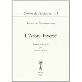 Ananda Coomaraswamy - Cahiers de l'Unicorne - L'arbre inversé