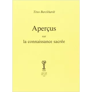 Titus BURCKHARDT - APERÇUS SUR LA CONNAISSANCE SACREE