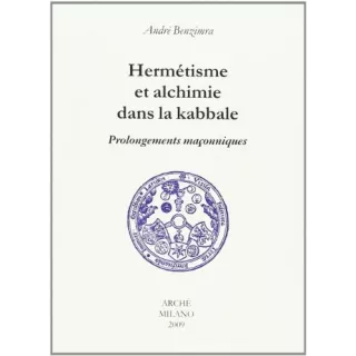 André Benzimra - HERMETISME ET ALCHIMIE DANS LA KABBALE. PROLONGEMENTS MACONNIQUES