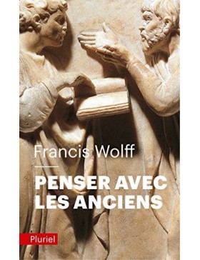 Francis Wolff - Penser avec...