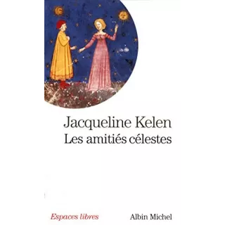 Jacqueline Kelen  - Les Amitiés célestes - Poche