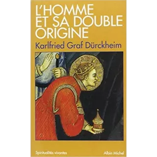 Karlfried Graf Dürckheim - L'Homme et sa double origine