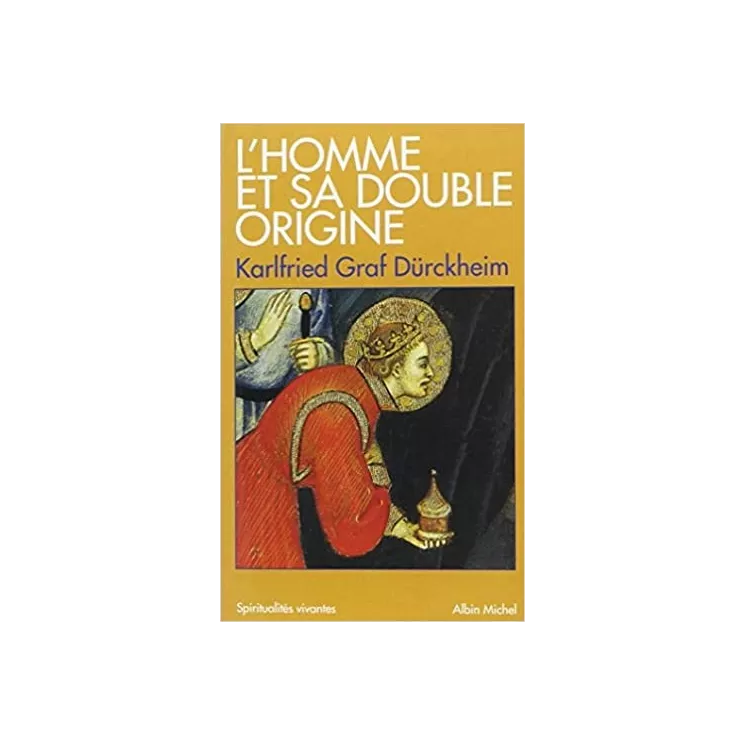 Karlfried Graf Dürckheim - L'Homme et sa double origine