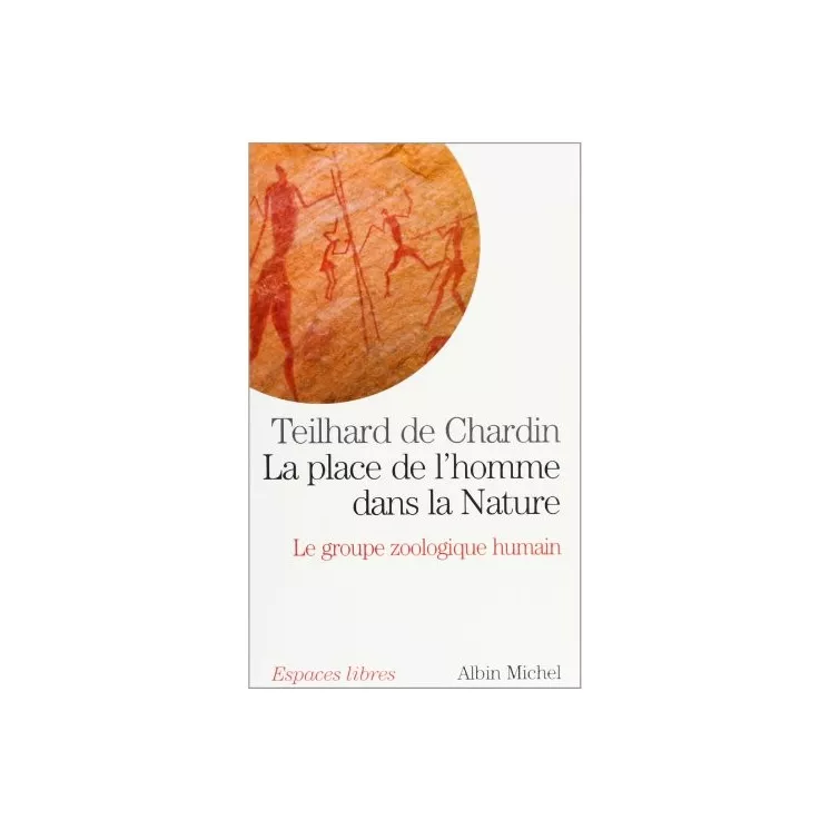 Pierre Teilhard de Chardin - La place de l'homme dans la nature