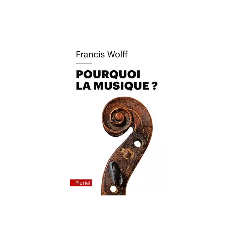 Francis Wolff - Pourquoi la musique ? - poche