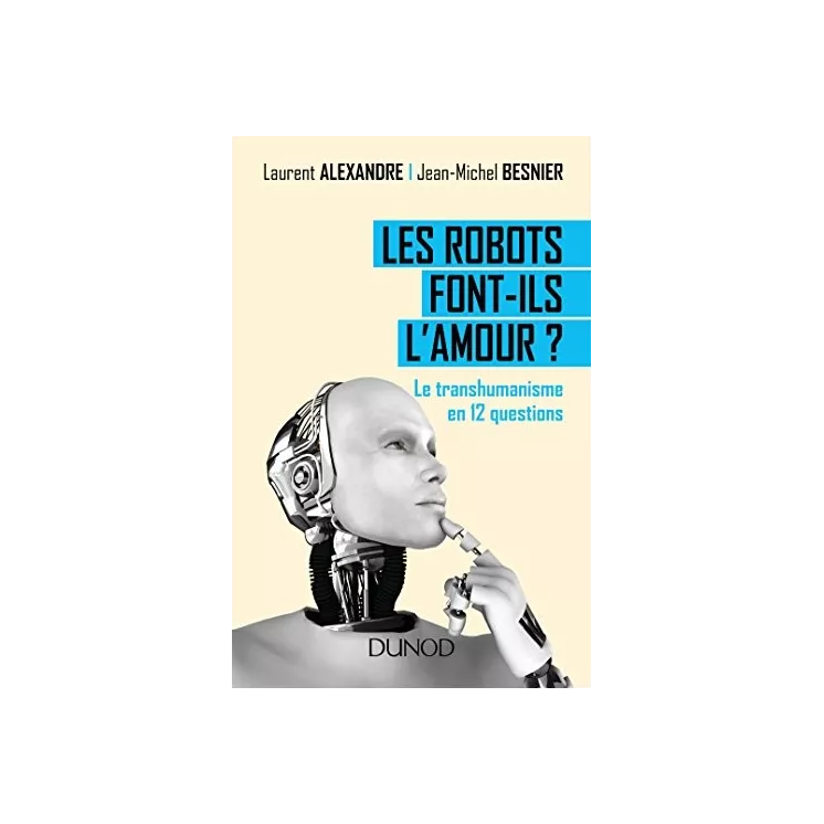 Jean Michel Besnier - Les robots font-ils l'amour ? Le transhumanisme en 12 questions