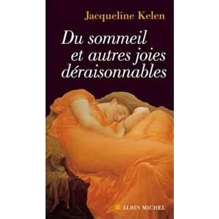 Jacqueline Kelen - Du sommeil et autres joies déraisonnables