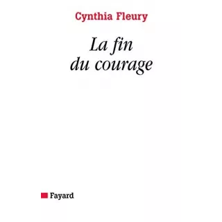 Cynthia Fleury - La Fin du courage