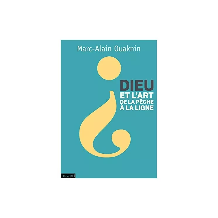 Marc Alain Ouaknin - Dieu et l’art de la pêche à la ligne