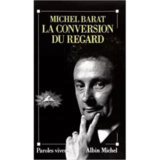 Michel Barat - La Conversion du regard