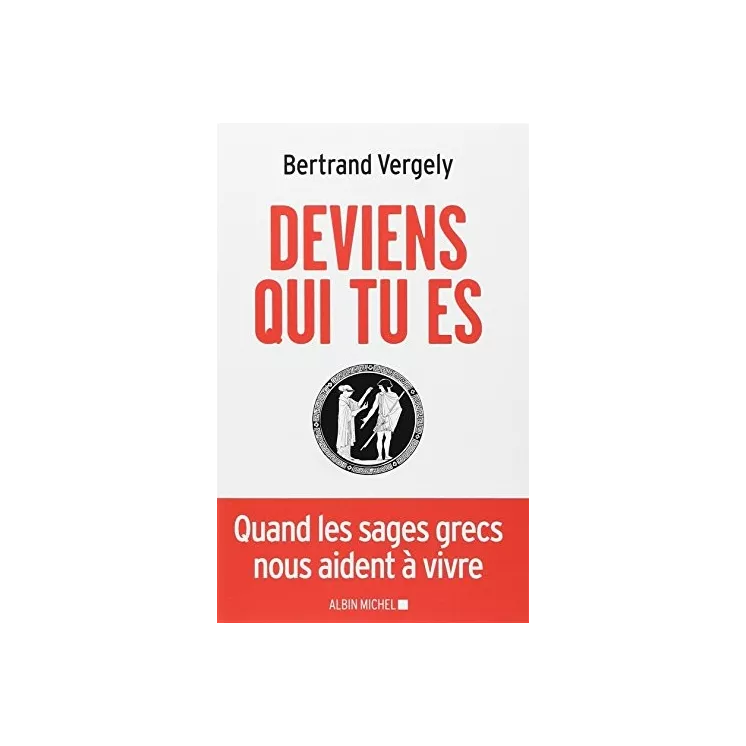 Bertrand Vergely - Deviens qui tu es 