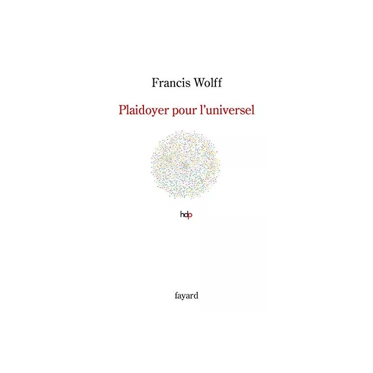 Francis Wolff - Plaidoyer pour l'universel