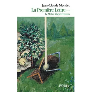 Jean Claude Mondet - La Première Lettre, tome 3 Le Maître Maçon Ecossais