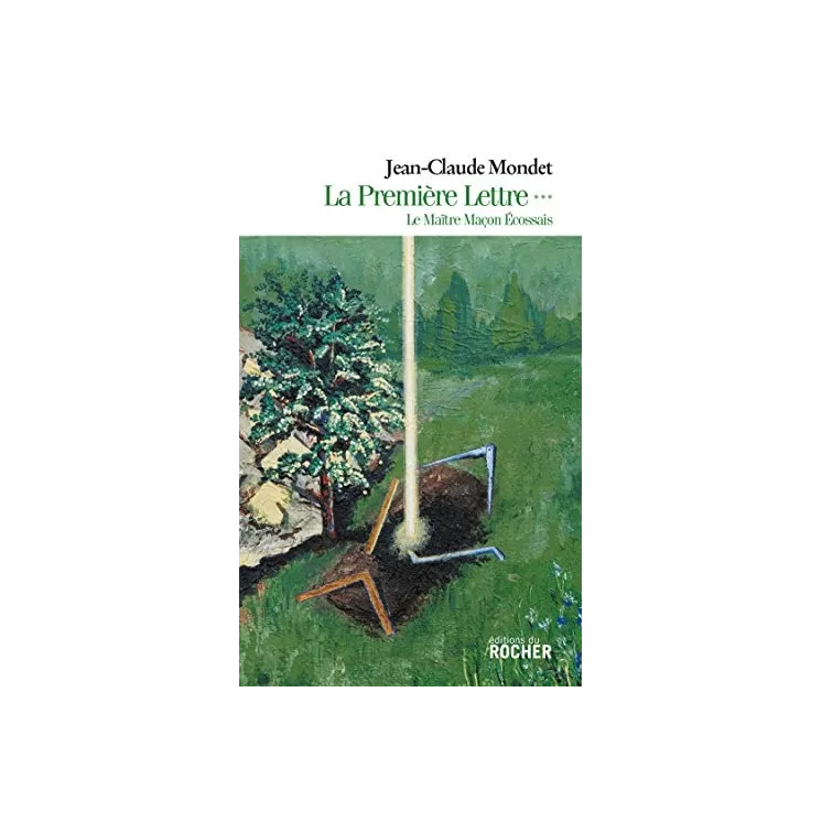 Jean Claude Mondet - La Première Lettre, tome 3 Le Maître Maçon Ecossais