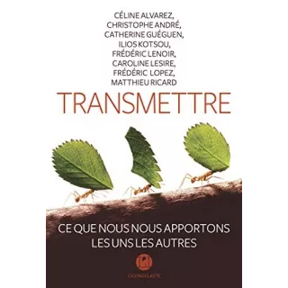 Matthieu Ricard, Christophe André, Frédéric Lenoir, et autres - TRANSMETTRE