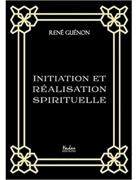 René Guénon  - Initiation et réalisation spirituelle