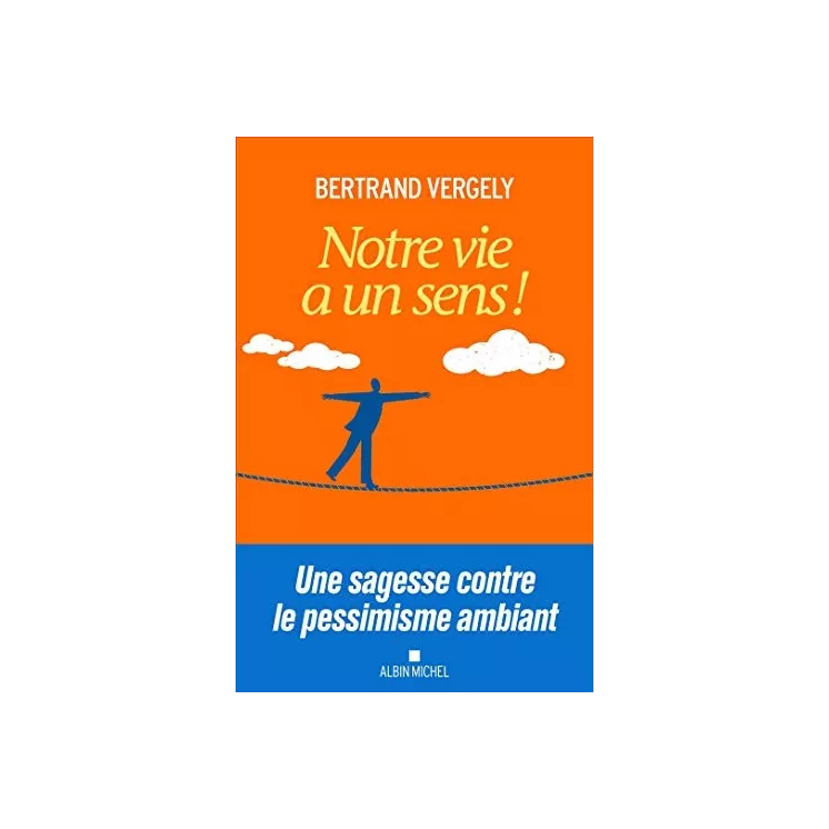 Bertrand Vergely - Notre vie a un sens !