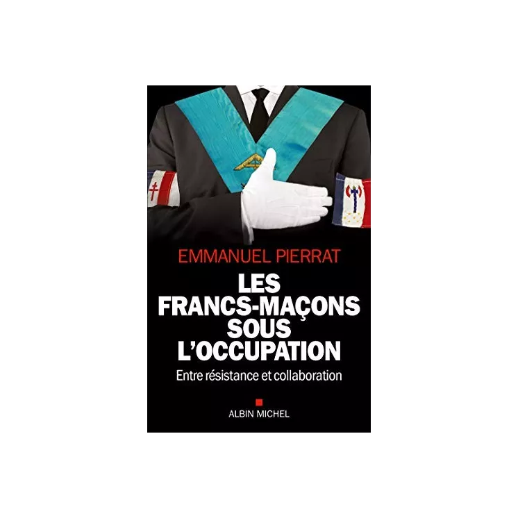 Emmanuel Pierrat - Les francs-maçons sous l'Occupation 