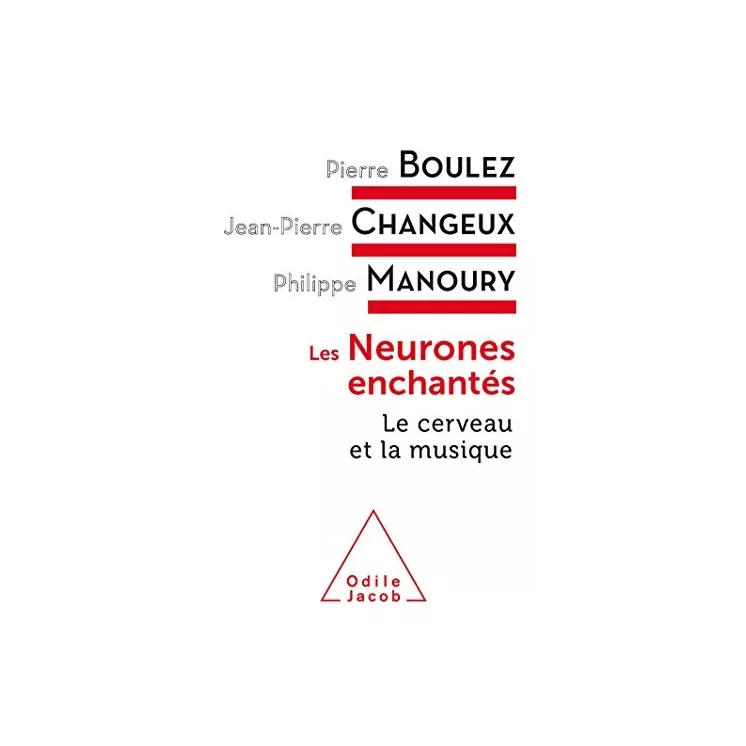 Jean Pierre Changeux, PIerre Boulez, Philippe Manoury - Les Neurones enchantés