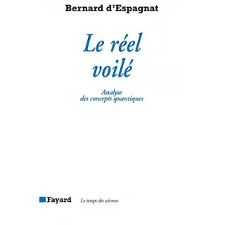 Bernard d'Espagnat - Le réel voilé. analyse des concepts quantiques