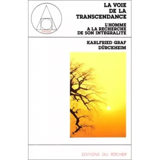 Karlfried Graf Dürckheim - La voie de la transcendance L'homme à la recherche de son intégralité