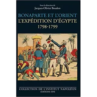 Jacques Olivier Boudon - BONAPARTE ET L'ORIENT L'expédition d'Egypte - 1789-1799