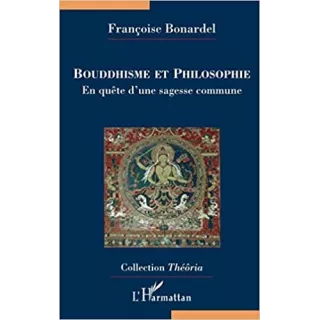 Françoise Bonardel - BOUDDHISME ET PHILOSOPHIE