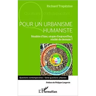 Richard Trapitzine - Pour un urbanisme humaniste. Réalités d'hier, utopie d'aujourd'hui, réalité de demain ?