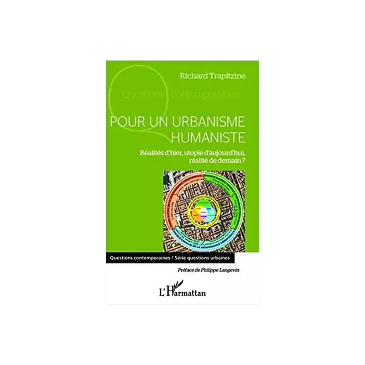 Richard Trapitzine - Pour un urbanisme humaniste. Réalités d'hier, utopie d'aujourd'hui, réalité de demain ?