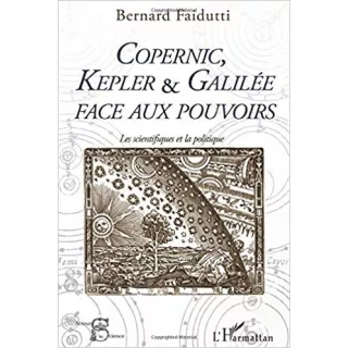 Bernard Faidutti - COPERNIC, KEPLER & GALILÉE FACE AUX POUVOIRS