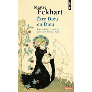 Maître Eckhart - Etre Dieu en Dieu