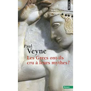 Paul Veyne - Les Grecs ont-ils cru à leurs mythes ?