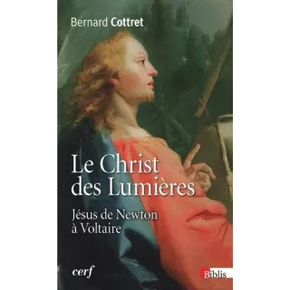 Bernard Cottret - Le Christ des Lumières