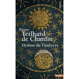 Pierre Teilhard de Chardin - Hymne de l'Univers