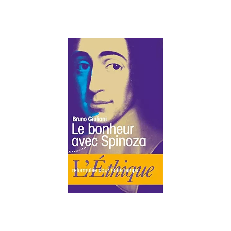 Bruno Giuliani - LE BONHEUR AVEC SPINOZA