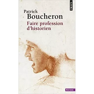 Patrick Boucheron - Faire profession d'historien