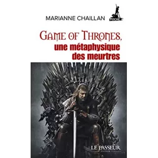 Marianne Chaillan - Game of Thrones, une métaphysique des meurtres