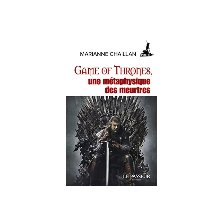 Marianne Chaillan - Game of Thrones, une métaphysique des meurtres