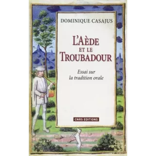 Dominique Casajus - L’Aède et le Troubadour Essai sur la tradition orale