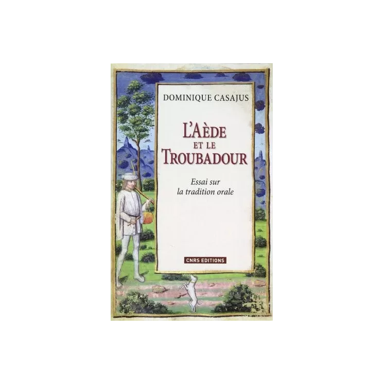 Dominique Casajus - L’Aède et le Troubadour Essai sur la tradition orale