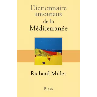 Richard Millet - Dictionnaire amoureux de la Méditerranée