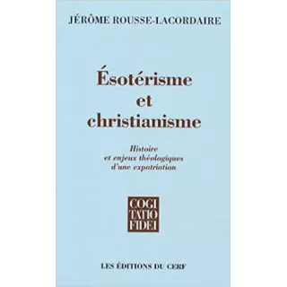 Jérôme Rousse Lacordaire - Esotérisme et christianisme