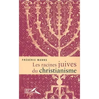 Frédéric Manns - LES RACINES JUIVES DU CHRISTIANISME