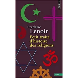 Frédéric Lenoir - Petit traité d'histoire des religions