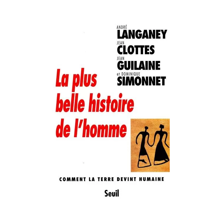 Collectif - La plus belle histoire de l'homme. comment la terre devint humaine