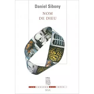 Daniel Sibony - Nom de Dieu. Par delà les trois monothéismes