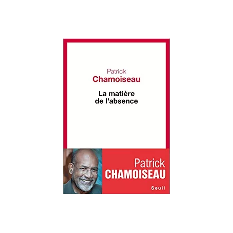 Patrick Chamoiseau - La Matière de l'absence