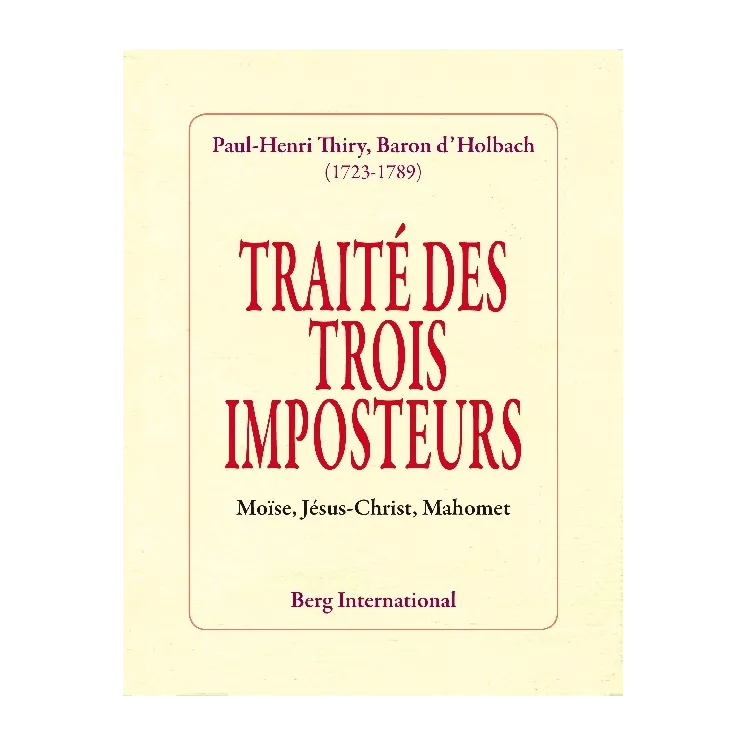 Paul Henri Thiry baron d'Holbach - TRAITE DES TROIS IMPOSTEURS