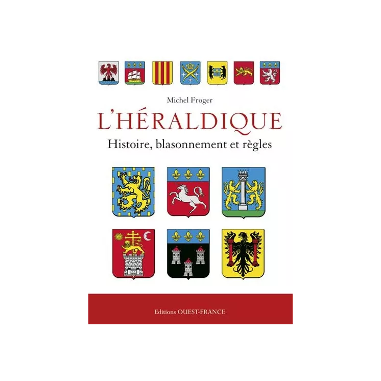 Michel Froger  - L'Héraldique française : Histoire, blasonnement et règles